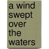 A Wind Swept Over The Waters door John Nicholas