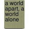 A World Apart, A World Alone door Jim Lanier
