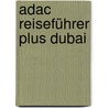 Adac Reiseführer Plus Dubai by Elisabeth Schnurrer