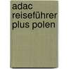 Adac Reiseführer Plus Polen by Friedrich Kothe