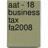 Aat - 18 Business Tax Fa2008 door Bpp Learning Media