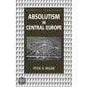 Absolutism in Central Europe door Peter Wilson