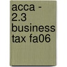 Acca - 2.3 Business Tax Fa06 door Bpp Learning Media