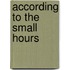 According To The Small Hours