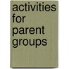 Activities For Parent Groups by Gary B. Wilson