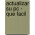 Actualizar Su Pc - Que Facil