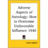 Adverse Aspects Of Astrology by Frank Halbert
