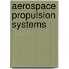 Aerospace Propulsion Systems by Thomas A. Ward