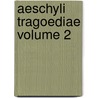 Aeschyli Tragoediae Volume 2 door Thomas George Aeschylus