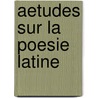 Aetudes Sur La Poesie Latine by M. Patin