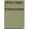 Africa Negra I - Trotamundos by Philippe Gloaguen