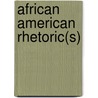 African American Rhetoric(s) door Ronald L. Jackson