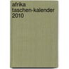 Afrika Taschen-Kalender 2010 door Onbekend