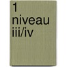1 Niveau III/IV