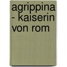Agrippina - Kaiserin von Rom by Rolf D. Sabel