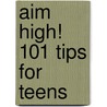 Aim High! 101 Tips For Teens door Bradley Ian Berger