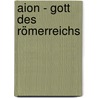 Aion - Gott des Römerreichs by Günther Zuntz