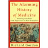 Alarming History of Medicine door Richard Gordon