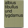 Albius Tibullus Und Lygdamus by Johann Heinrich Voss