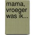 Mama, vroeger was ik...