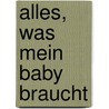 Alles, was mein Baby braucht by Jeanette Stark-Städele