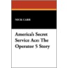 America's Secret Service Ace door Nick Carr