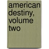 American Destiny, Volume Two door Mark C. Carnes
