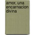 Amor, Una Encarnacion Divina