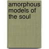 Amorphous Models Of The Soul door Ajos