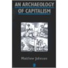 An Archaeology Of Capitalism door Matthew Johnson