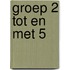 Groep 2 tot en met 5