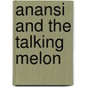 Anansi and the Talking Melon door Eric A. Kimmel