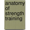 Anatomy of Strength Training by Pat Manocchia