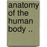 Anatomy of the Human Body .. door Jr Charles Bell