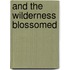 And the Wilderness Blossomed