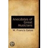 Anecdotes Of Great Musicians door Willey Francis Gates