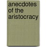 Anecdotes of the Aristocracy door Sir Bernard Burke