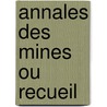 Annales Des Mines Ou Recueil door Les Ingenieurs Des Mines