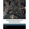 Anniversaires Et Pelerinages by Henry Gaillard De Champris