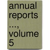 Annual Reports ..., Volume 5 door Dept United States.