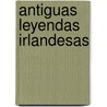 Antiguas Leyendas Irlandesas by Lady Wilde