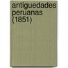 Antiguedades Peruanas (1851) by Mariano Eduardo De Rivero