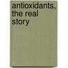 Antioxidants, the Real Story by Michael Colgan
