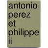 Antonio Perez Et Philippe Ii door Onbekend