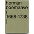 Herman Boerhaave ( 1668-1738 )