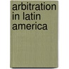 Arbitration In Latin America door Gonzalo De Quesada