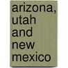 Arizona, Utah and New Mexico by Barbara Sinotte