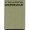 Arizona-Sonora Desert Museum by William Ascarza