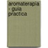 Aromaterapia - Guia Practica