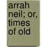 Arrah Neil; Or, Times Of Old